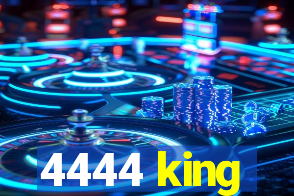 4444 king